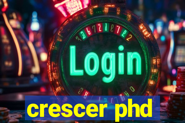 crescer phd